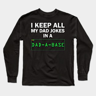 I Keep All My Dad Jokes In A Dad A Base Gag Dad Joke Long Sleeve T-Shirt